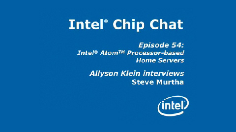 Intel Atom Processor-based Home Servers – Intel Chip Chat – Episode 54