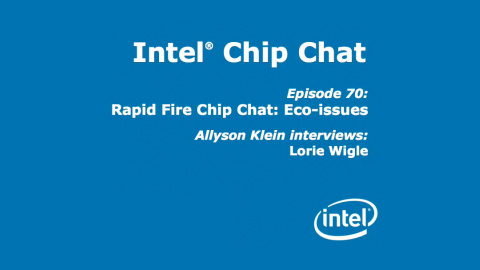 Rapid Fire Chip Chat: Eco-issues – Intel Chip Chat – Episode 70